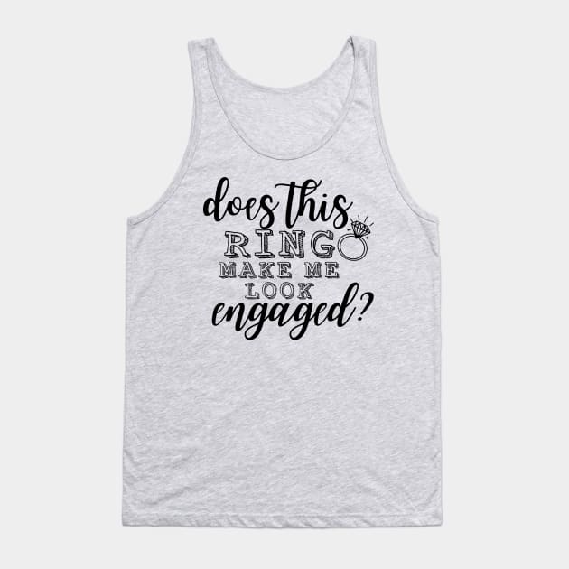 Does This Ring Make Me Look Engaged? Tank Top by TheAwesomeShop